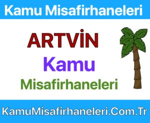 Artvin Kamu Misafirhaneleri Fiyatları Adresi ve Telefonu