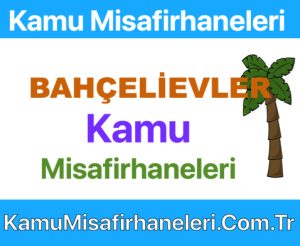 Bahçelievler Kamu Misafirhaneleri – Misafirhane Fiyatları